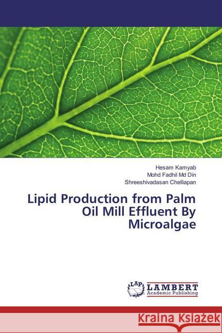 Lipid Production from Palm Oil Mill Effluent By Microalgae Kamyab, Hesam; Md Din, Mohd Fadhil; Chelliapan, Shreeshivadasan 9786136558158