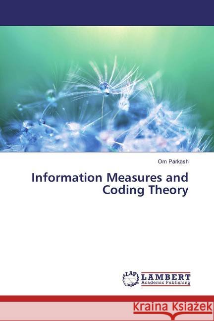 Information Measures and Coding Theory PARKASH, OM 9786136619118