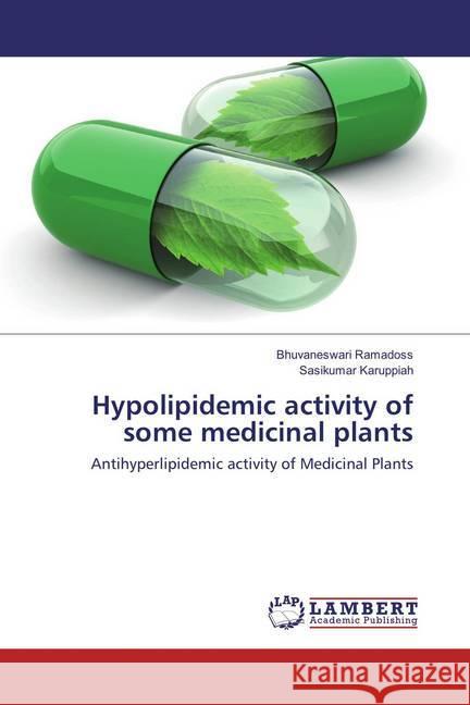 Hypolipidemic activity of some medicinal plants : Antihyperlipidemic activity of Medicinal Plants Ramadoss, Bhuvaneswari; Karuppiah, Sasikumar 9786136680361