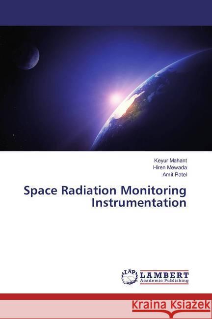 Space Radiation Monitoring Instrumentation Mahant, Keyur; Mewada, Hiren; Patel, Amit 9786136718255