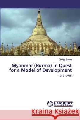 Myanmar (Burma) in Quest for a Model of Development Simon, György 9786136858890 LAP Lambert Academic Publishing