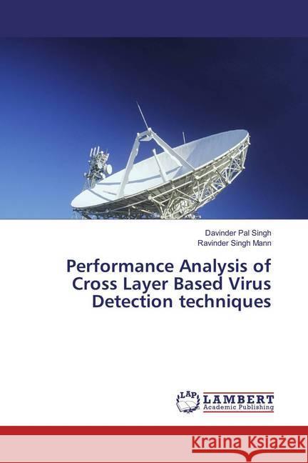 Performance Analysis of Cross Layer Based Virus Detection techniques Singh, Davinder Pal; Mann, Ravinder Singh 9786136865256