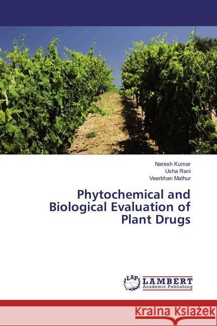 Phytochemical and Biological Evaluation of Plant Drugs Kumar, Naresh; Rani, Usha; Mathur, Veerbhan 9786136915258