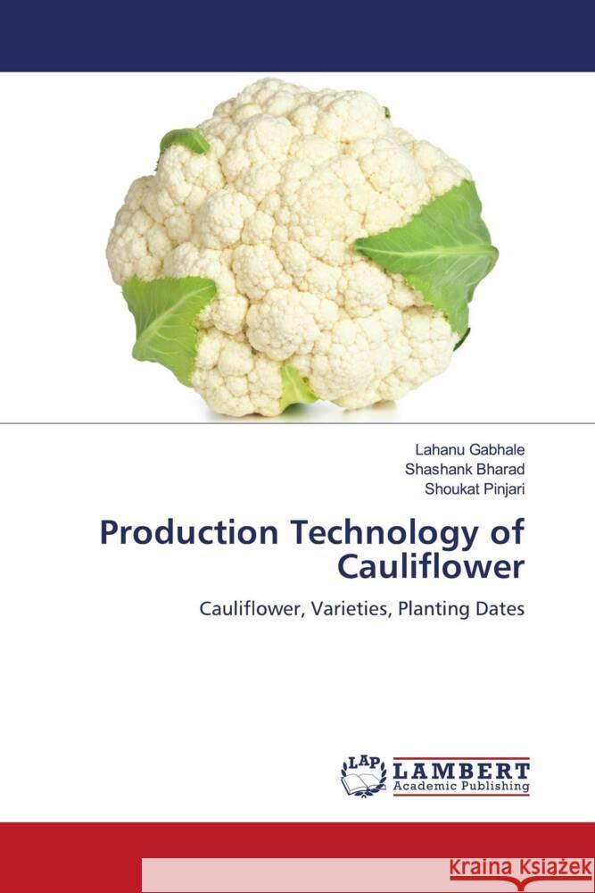 Production Technology of Cauliflower Gabhale, Lahanu, Bharad, Shashank, Pinjari, Shoukat 9786136935911