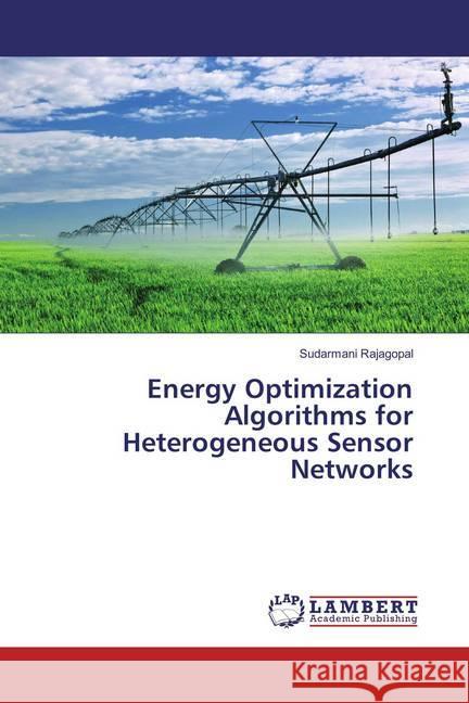 Energy Optimization Algorithms for Heterogeneous Sensor Networks Rajagopal, Sudarmani 9786136950990