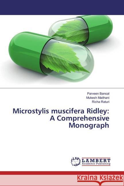 Microstylis muscifera Ridley: A Comprehensive Monograph Bansal, Parveen; Maithani, Mukesh; Raturi, Richa 9786137029145 LAP Lambert Academic Publishing