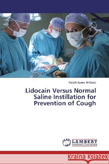Lidocain Versus Normal Saline Instillation for Prevention of Cough Al-Saadi, Malath Azeez 9786137063385