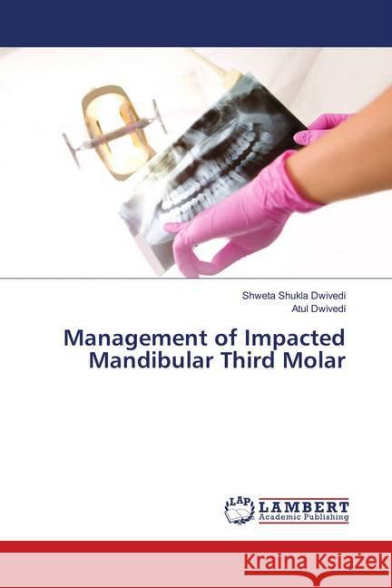 Management of Impacted Mandibular Third Molar Shukla Dwivedi, Shweta; Dwivedi, Atul 9786137084359