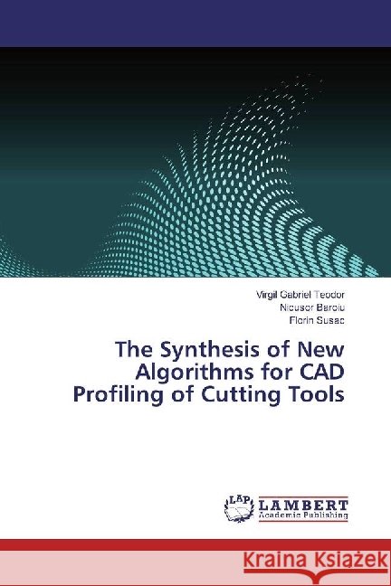 The Synthesis of New Algorithms for CAD Profiling of Cutting Tools Teodor, Virgil Gabriel; Baroiu, Nicusor; Susac, Florin 9786137089231