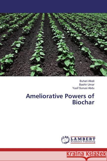 Ameliorative Powers of Biochar Alkali, Buhari; Umar, Bashir; Sunusi Abdu, Yusif 9786137095102 LAP Lambert Academic Publishing