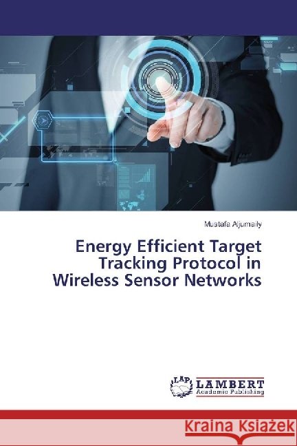 Energy Efficient Target Tracking Protocol in Wireless Sensor Networks Aljumaily, Mustafa 9786137190333