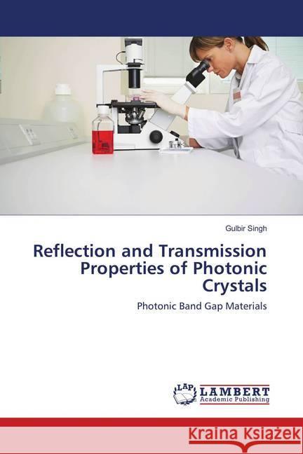 Reflection and Transmission Properties of Photonic Crystals : Photonic Band Gap Materials Singh, Gulbir 9786137213094