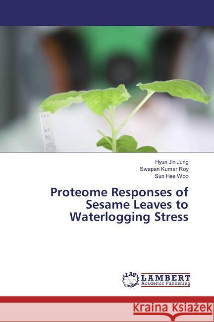 Proteome Responses of Sesame Leaves to Waterlogging Stress Jung, Hyun Jin; Roy, Swapan Kumar; Woo, Sun Hee 9786137318775