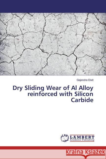 Dry Sliding Wear of Al Alloy reinforced with Silicon Carbide Dixit, Gajendra 9786137318980