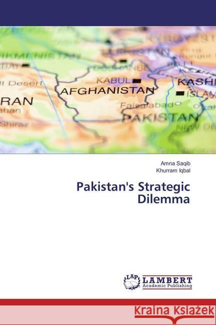 Pakistan's Strategic Dilemma Saqib, Amna; Iqbal, Khurram 9786137319390