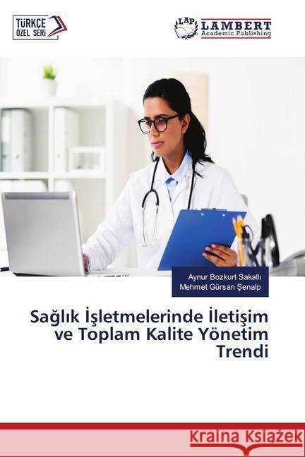 Saglik Isletmelerinde Iletisim ve Toplam Kalite Yönetim Trendi Bozkurt Sakalli, Aynur; Senalp, Mehmet Gürsan 9786137323540