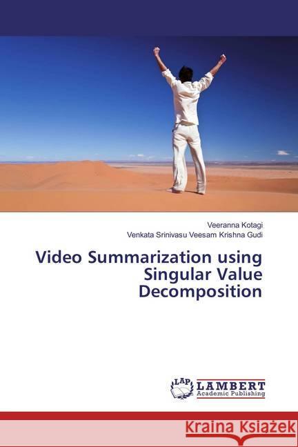 Video Summarization using Singular Value Decomposition Kotagi, Veeranna; Krishna Gudi, Venkata Srinivasu Veesam 9786137324271 LAP Lambert Academic Publishing