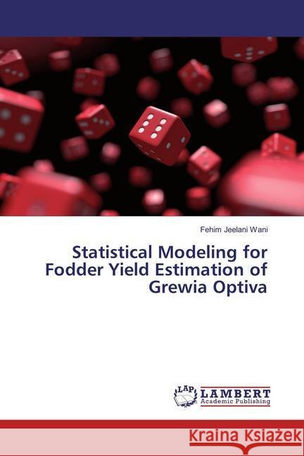 Statistical Modeling for Fodder Yield Estimation of Grewia Optiva Wani, Fehim Jeelani 9786137325902