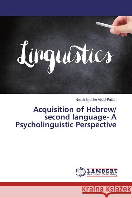 Acquisition of Hebrew/ second language- A Psycholinguistic Perspective Abdul Fattah, Nazek Ibrahim 9786137326916