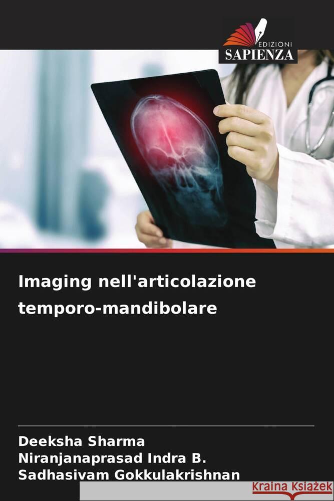 Imaging nell'articolazione temporo-mandibolare Sharma, Deeksha, Indra B., Niranjanaprasad, Gokkulakrishnan, Sadhasivam 9786137327111