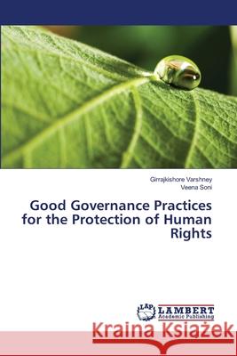 Good Governance Practices for the Protection of Human Rights Varshney, Girrajkishore; Soni, Veena 9786137327425 LAP Lambert Academic Publishing