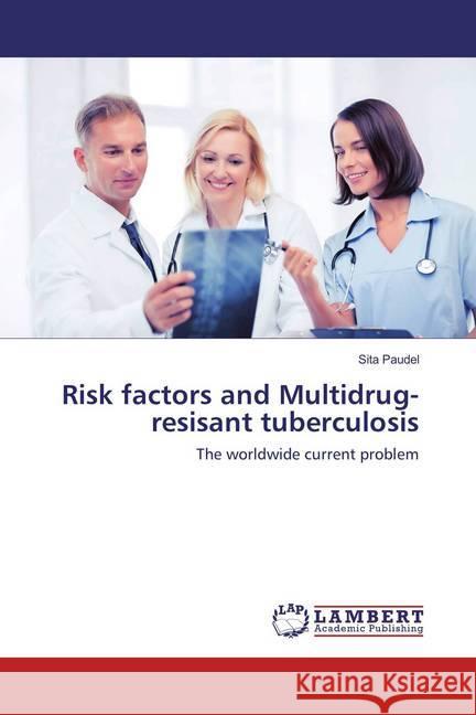 Risk factors and Multidrug-resisant tuberculosis : The worldwide current problem Paudel, Sita 9786137327661