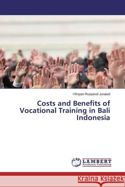 Costs and Benefits of Vocational Training in Bali Indonesia Junaedi, I Wayan Ruspendi 9786137329160