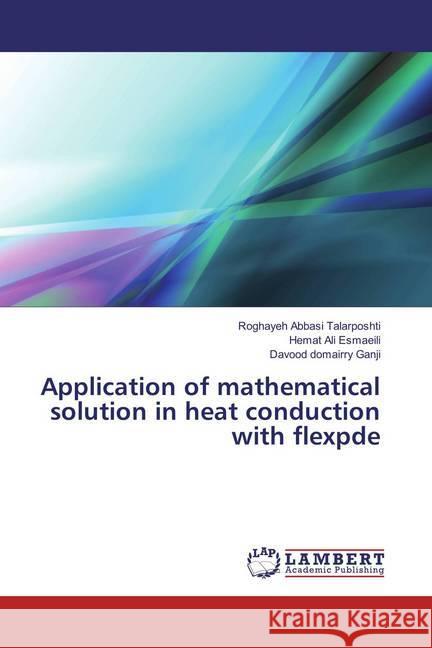 Application of mathematical solution in heat conduction with flexpde Abbasi Talarposhti, Roghayeh; Esmaeili, Hemat Ali; Domairry Ganji, Davood 9786137329214