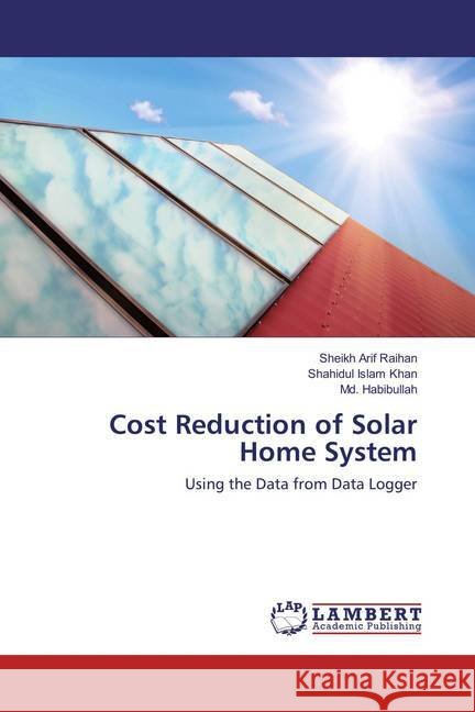 Cost Reduction of Solar Home System : Using the Data from Data Logger Raihan, Sheikh Arif; Khan, Shahidul Islam; Habibullah, Md. 9786137329658