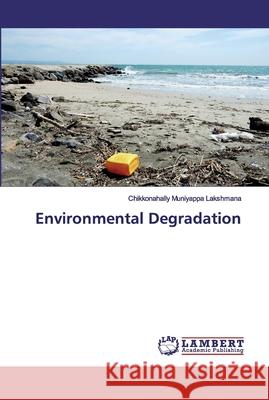 Environmental Degradation Lakshmana, Chikkonahally Muniyappa 9786137329863 LAP Lambert Academic Publishing
