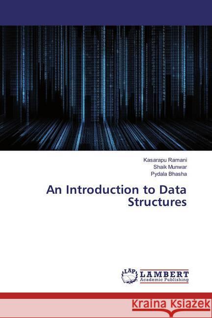 An Introduction to Data Structures Ramani, Kasarapu; Munwar, Shaik; Bhasha, Pydala 9786137330739 LAP Lambert Academic Publishing