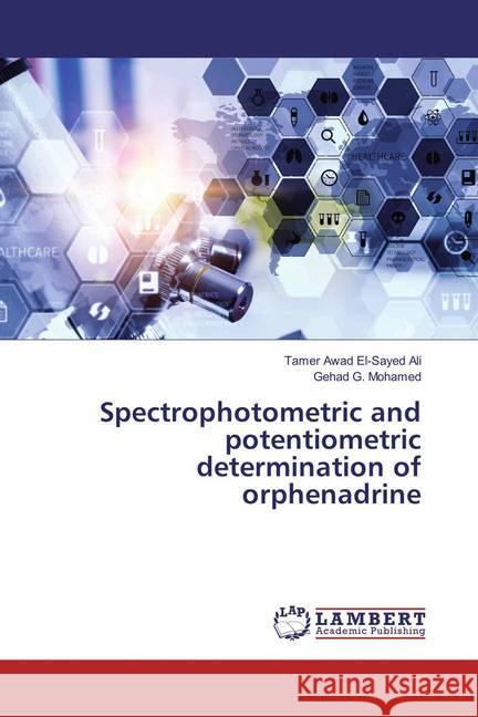 Spectrophotometric and potentiometric determination of orphenadrine Ali, Tamer Awad El-Sayed; Mohamed, Gehad G. 9786137333808