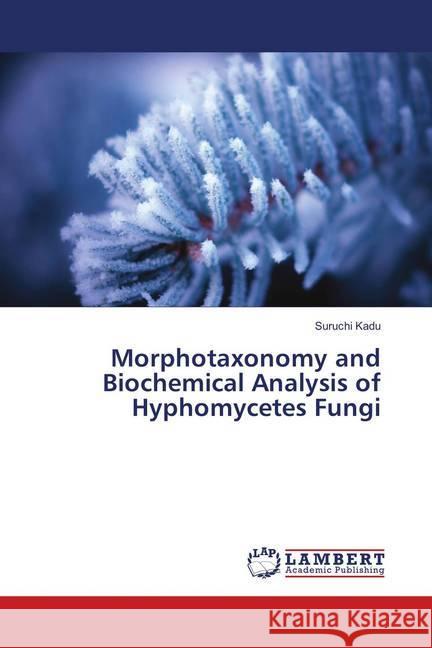Morphotaxonomy and Biochemical Analysis of Hyphomycetes Fungi Kadu, Suruchi 9786137335574 LAP Lambert Academic Publishing