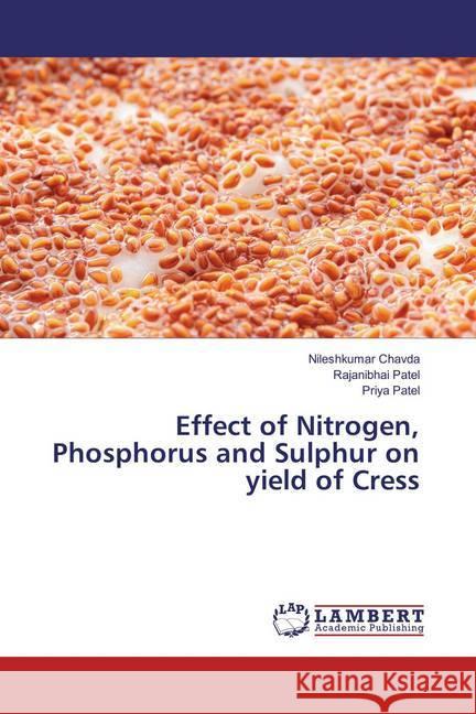 Effect of Nitrogen, Phosphorus and Sulphur on yield of Cress Chavda, Nileshkumar; Patel, Rajanibhai; Patel, Priya 9786137336953 LAP Lambert Academic Publishing