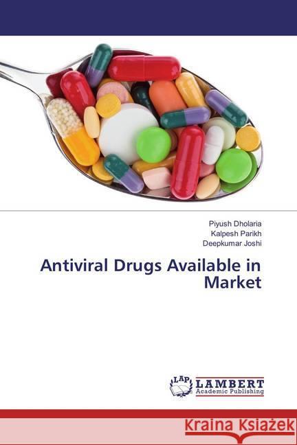 Antiviral Drugs Available in Market Dholaria, Piyush; Parikh, Kalpesh; Joshi, Deepkumar 9786137338544 LAP Lambert Academic Publishing