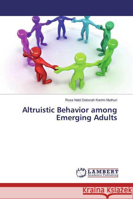 Altruistic Behavior among Emerging Adults Muthuri, Rose Nabi Deborah Karimi 9786137338902 LAP Lambert Academic Publishing