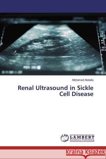 Renal Ultrasound in Sickle Cell Disease Abdalla, Mohamed 9786137339619