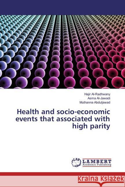 Health and socio-economic events that associated with high parity Al-Radhwany, Hajir; Al-Jawadi, Asma; Abduljawad, Muthanna 9786137339671 LAP Lambert Academic Publishing