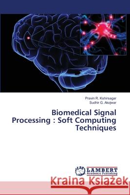 Biomedical Signal Processing: Soft Computing Techniques R. Kshirsagar, Pravin 9786137340165 LAP Lambert Academic Publishing