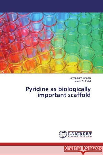 Pyridine as biologically important scaffold Shaikh, Faiyazalam; Patel, Navin B. 9786137340240