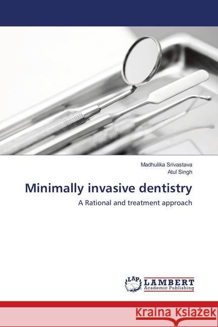 Minimally invasive dentistry Srivastava, Madhulika, Singh, Atul 9786137340455 LAP Lambert Academic Publishing