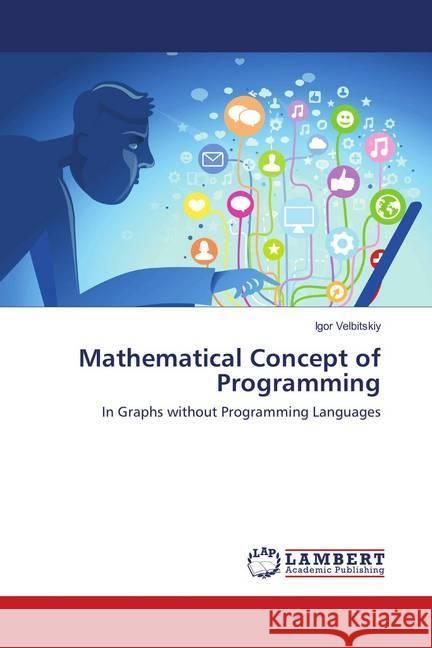 Mathematical Concept of Programming : In Graphs without Programming Languages Velbitskiy, Igor 9786137340561