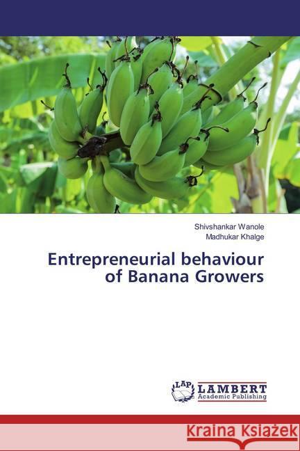 Entrepreneurial behaviour of Banana Growers Wanole, Shivshankar; Khalge, Madhukar 9786137341407