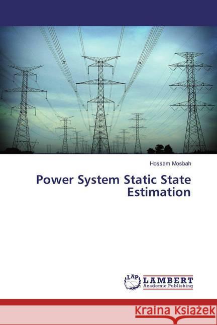 Power System Static State Estimation Mosbah, Hossam 9786137341827