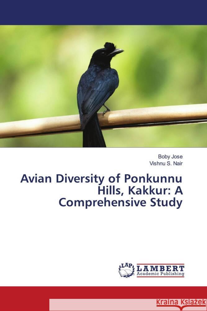 Avian Diversity of Ponkunnu Hills, Kakkur: A Comprehensive Study Jose, Boby, Nair, Vishnu S. 9786137342183