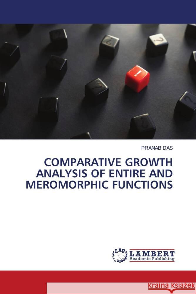 COMPARATIVE GROWTH ANALYSIS OF ENTIRE AND MEROMORPHIC FUNCTIONS Das, Pranab 9786137342398