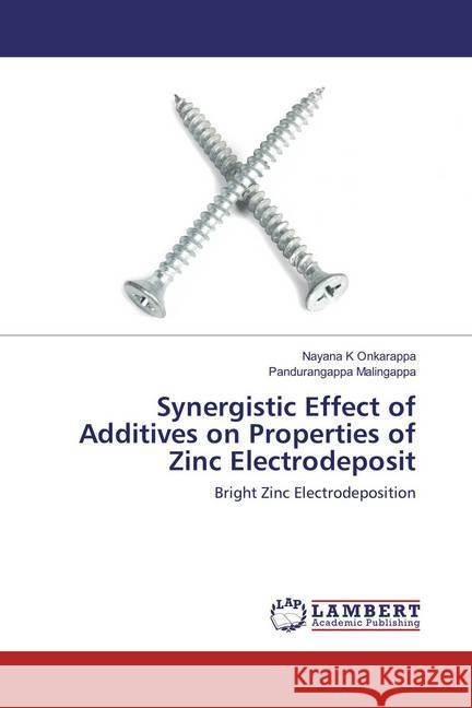 Synergistic Effect of Additives on Properties of Zinc Electrodeposit : Bright Zinc Electrodeposition K Onkarappa, Nayana; Malingappa, Pandurangappa 9786137344361 LAP Lambert Academic Publishing