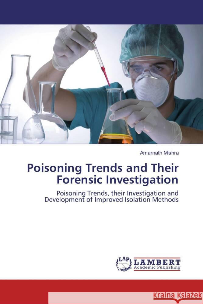 Poisoning Trends and Their Forensic Investigation Mishra, Amarnath 9786137348475