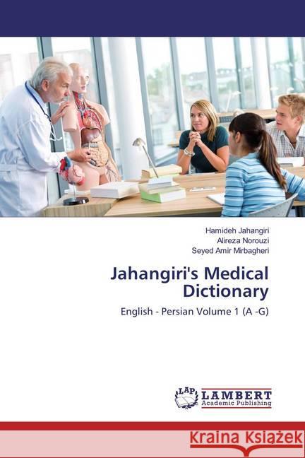 Jahangiri's Medical Dictionary : English - Persian Volume 1 (A -G) Jahangiri, Hamideh; Norouzi, Alireza; Mirbagheri, Seyed Amir 9786137348550 LAP Lambert Academic Publishing