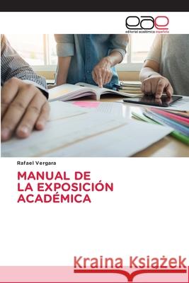 MANUAL DE LA EXPOSICIÓN ACADÉMICA Vergara, Rafael 9786137348833 Editorial Académica Española